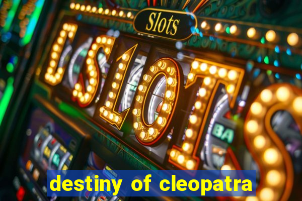 destiny of cleopatra